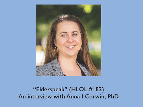 “Elderspeak” (HLOL #182) An interview with Anna I Corwin, PhD